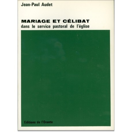 MARIAGE ET CELIBAT DANS LE SERVICE PASTORAL DE L'EGLISE, HISTOIRE ET ORIENTATIONS