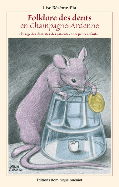 Folklore des dents en champagne-ardenne a l'usage des dentistes, des patients et des petits enfants