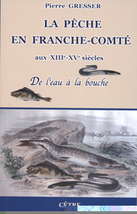 LA PECHE EN FRANCHE-COMTE AU XIII ET XV  DE L'EAU A LA BOUCHE