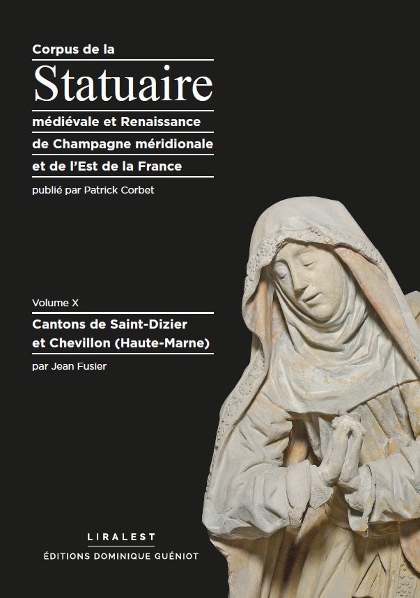 Corpus de la statuaire médiévale et Renaissance de Champagne méridionale et de l'Est de la France Volume X