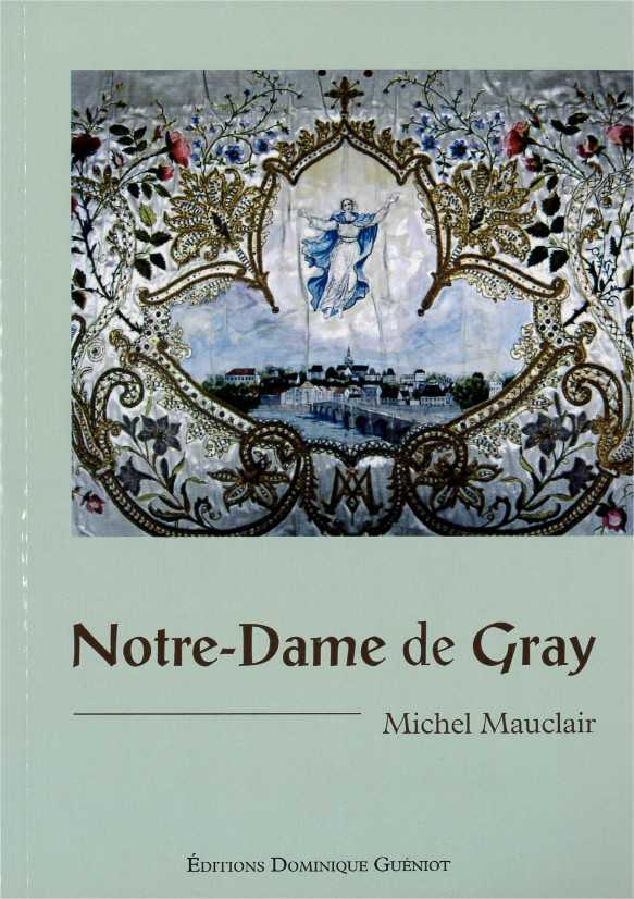 Notre-dame de gray - quatre siecles de culte et de devotion