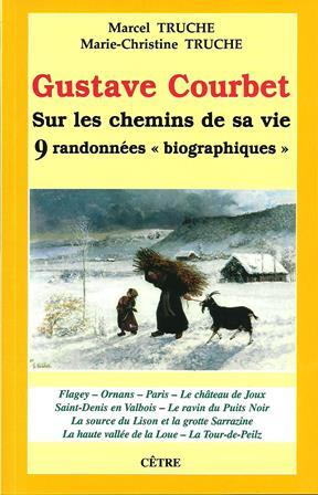 GUSTAVE COURBET SUR LES CHEMINS DE SA VIE 9 RANDONNEES BIOGRAPHIQUES