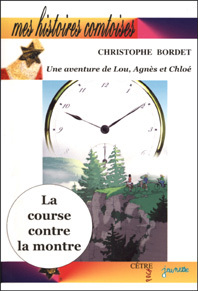 LA COURSE CONTRE LA MONTRE, UNE AVENTURE DE LOU, AGNES ET CHLOE