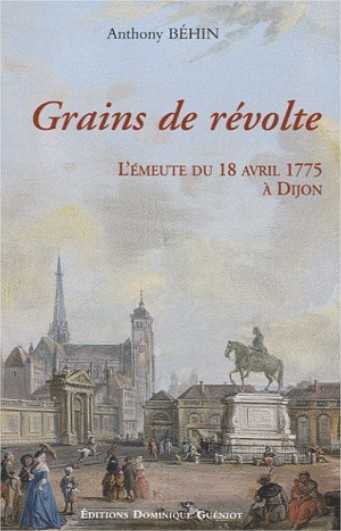 Grains de revolte. lemeute du 18 avril 1775 a dijon