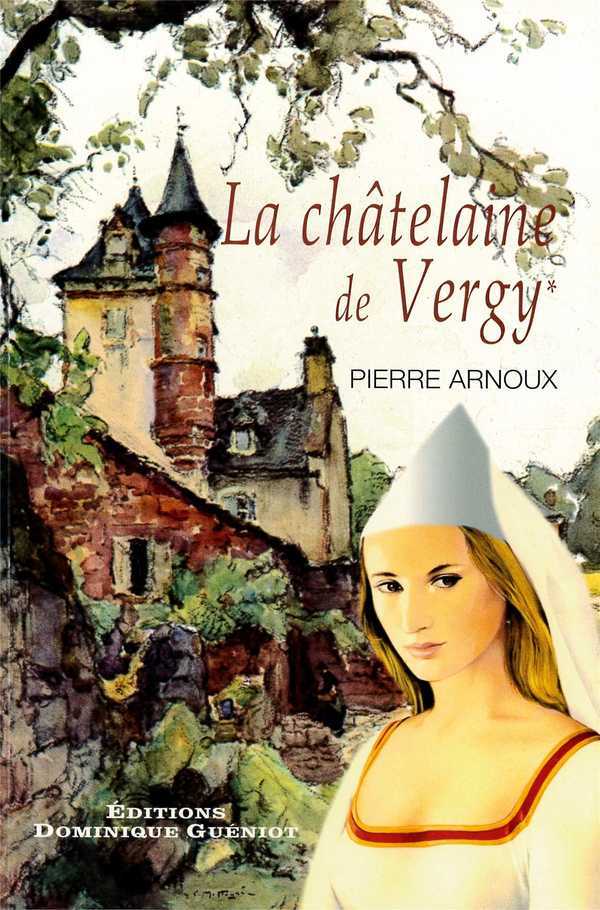 La chatelaine de vergy. (reedition du livre : le fol amour de gabrielle de vergy paru en 1988)