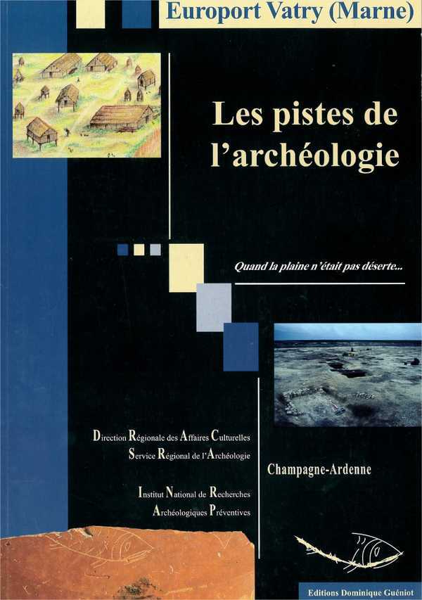 Les pistes de l'archeologie. quand la plaine n'etait pas deserte - europort de vatry (marne)