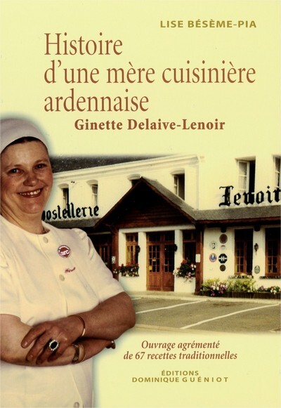 Histoire d'une mere cuisiniere ardennaise, ginette delaive-lenoir (auvillers-les-forges - 08)