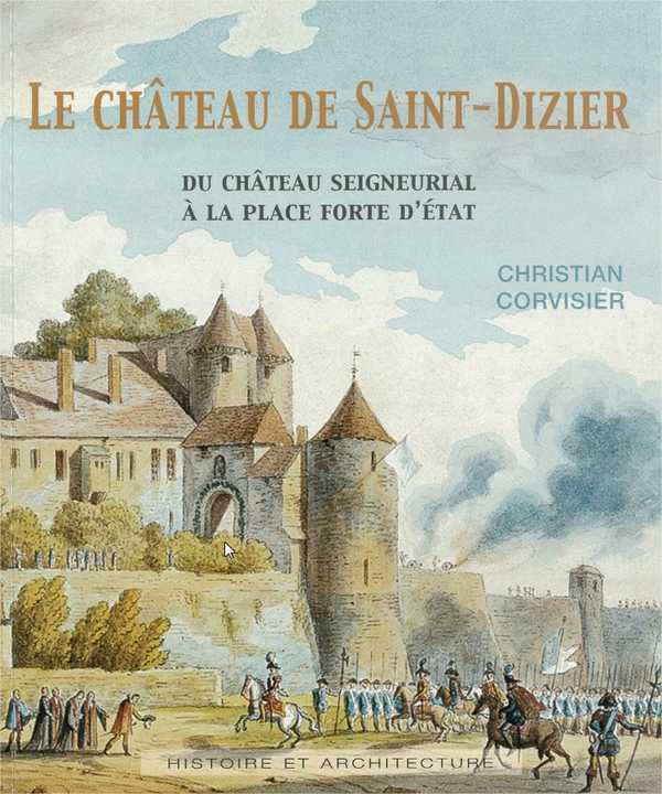 Le chateau de saint-dizier. du chateau seigneurial a la place forte d'etat
