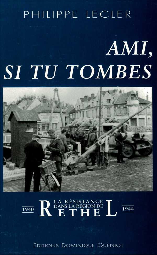 Ami, si tu tombes. la resistance dans la region de rethel (1940-1944)