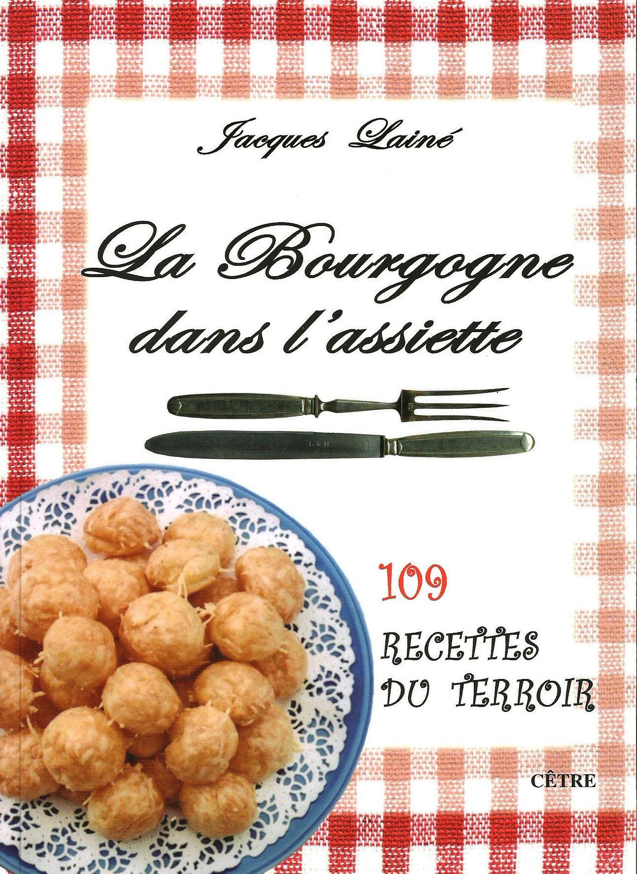 LA BOURGOGNE DANS L'ASSIETTE 109 RECETTES DU TERROIR