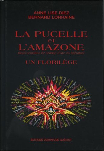 La pucelle et l'amazone. representation de jeanne d'arc en litterature. un florilege