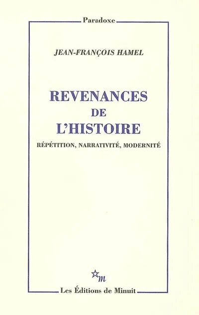Revenances de l'histoire. Répétition narrativite modernité
