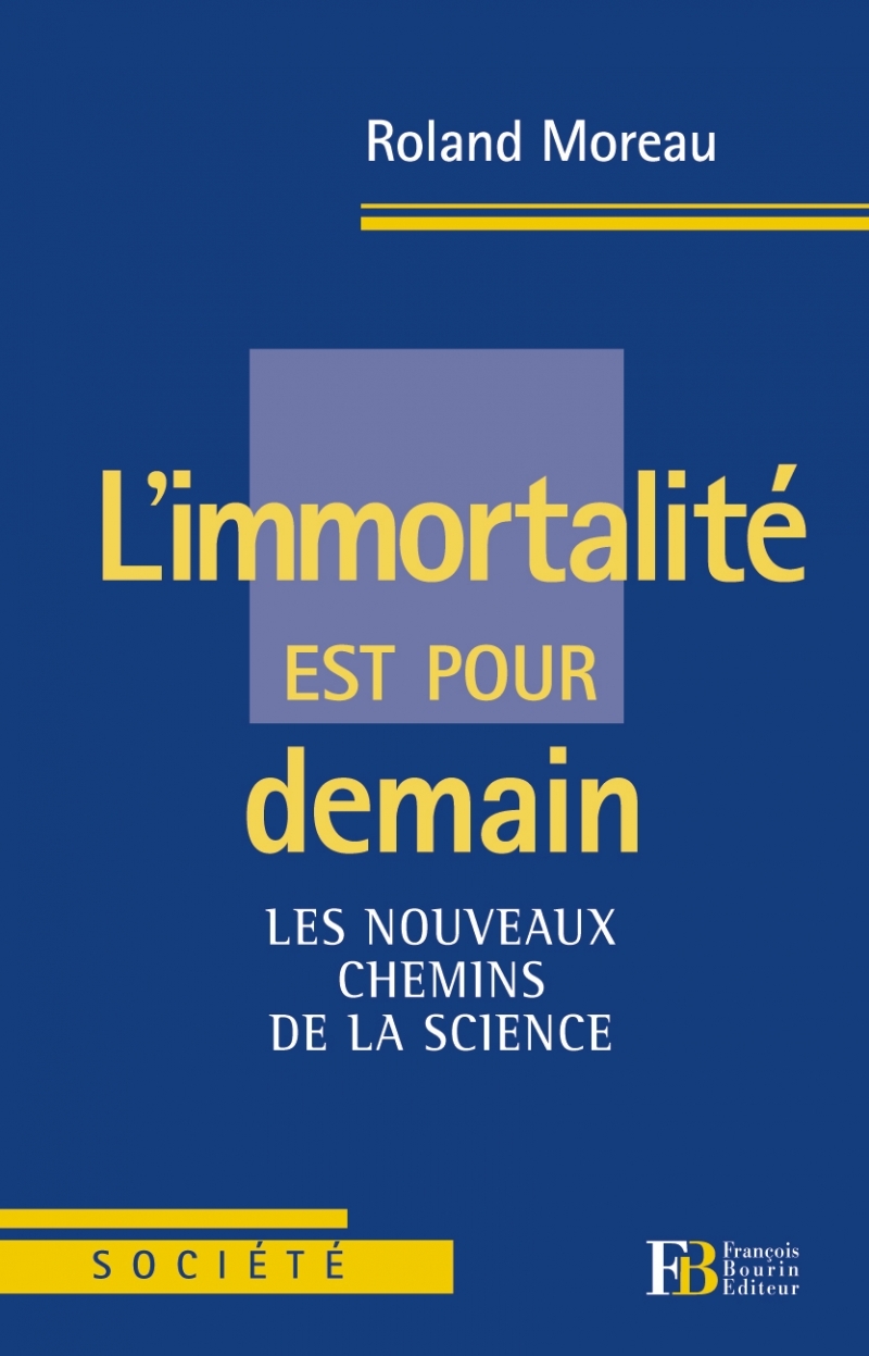 L'immortalité est pour demain - Les nouveaux chemins de la s