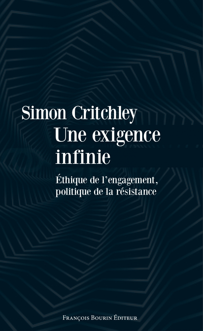 Une exigence infinie - Ethique de l'engagement, politique de