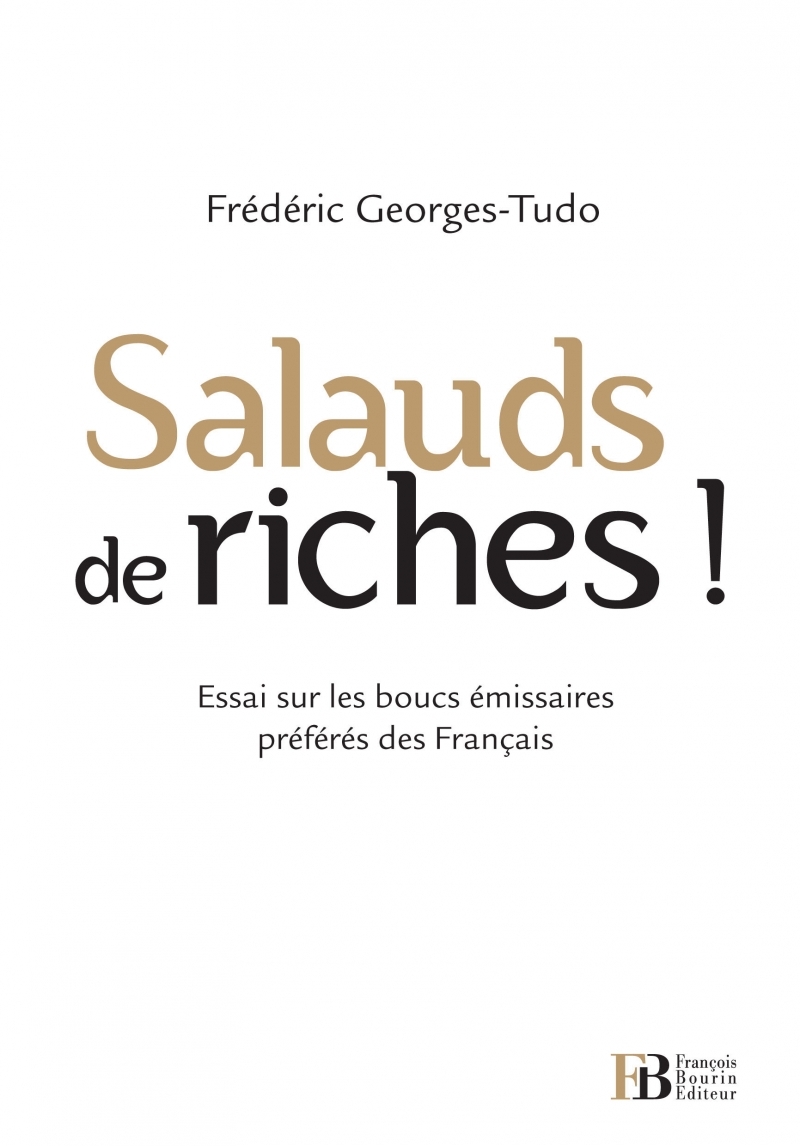 Salauds de riches ! - Essai sur les boucs émissaires préféré