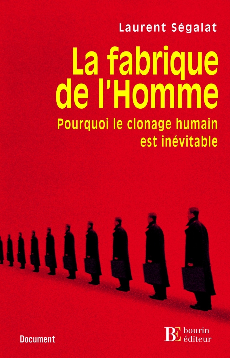 La fabrique de l'homme - Pourquoi le clonage humain est inév