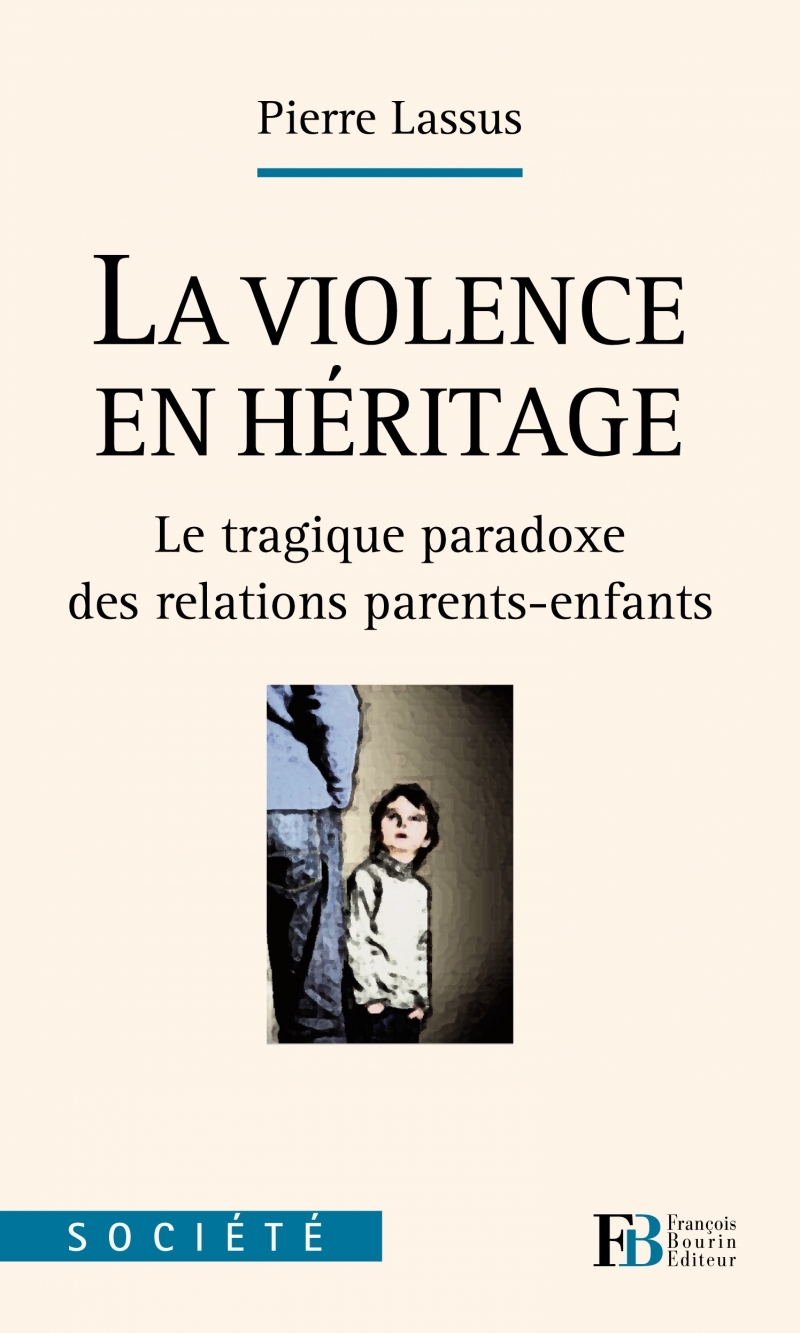 La violence en héritage - Le tragique paradoxe des relations