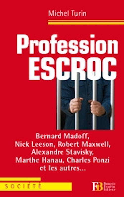 Profession escroc - Société et Bernard Madoff, Nick Leeson,