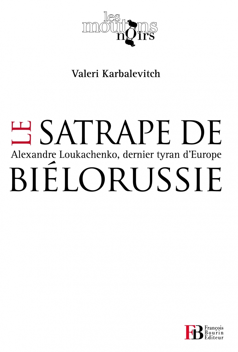 Le Satrape de Biélorussie - Alexandre Loukachenko
