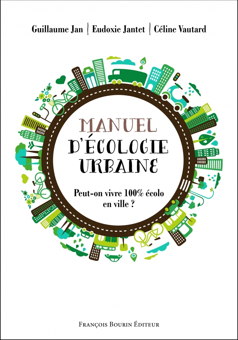 Manuel d'écologie urbaine - Peut-on vivre 100 % écolo en vil