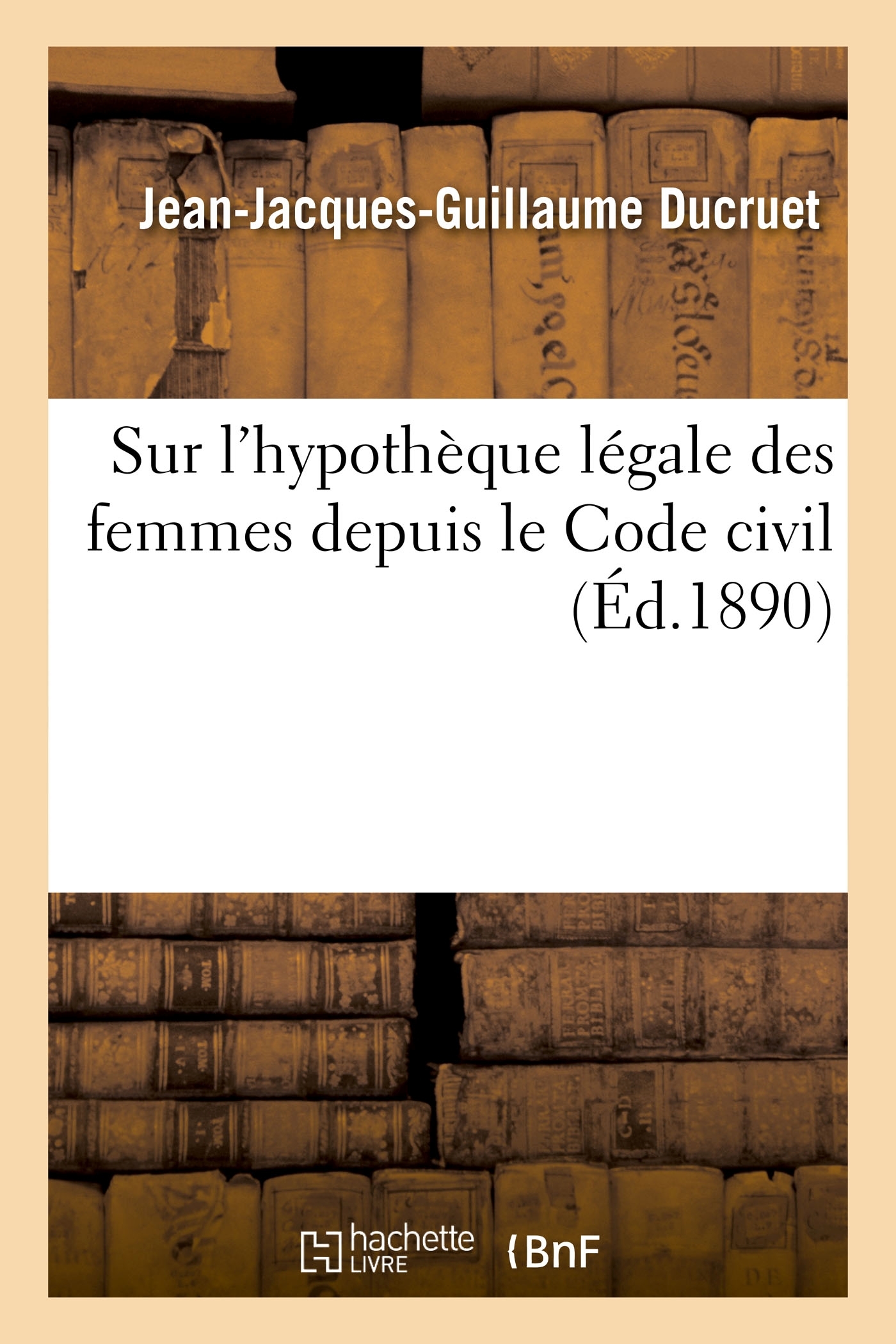 Études sur l'hypothèque légale des femmes depuis le Code civil et sur les difficultés