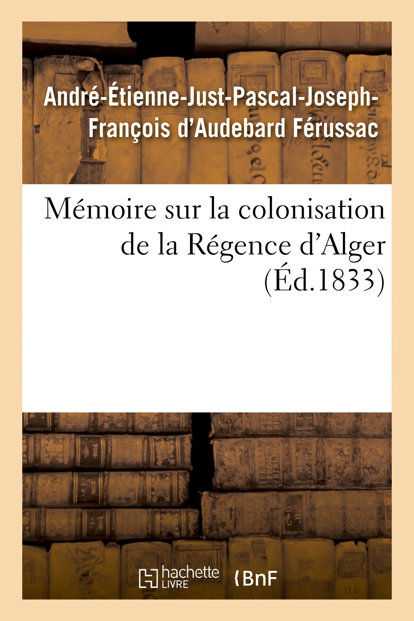 Mémoire sur la colonisation de la Régence d'Alger, principes qui doivent servir de règles
