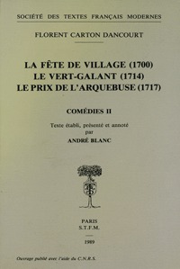 Comédies - Tome II: La Fête de village (1700), Le Vert-Galant (1714), Le Prix de l'arquebuse (1717)