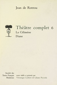 Théâtre complet - Tome VI: La Célimène. Diane