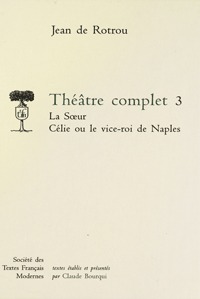 Théâtre complet - Tome III: La Soeur. Célie ou le Vice-Roi de Naples