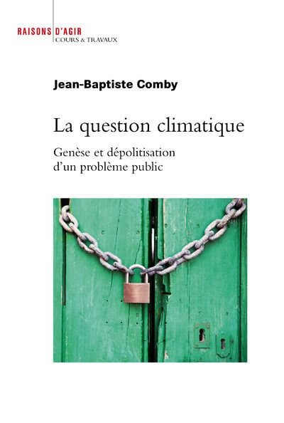 La Question climatique. Genèse et dépolitisation d'un problème public