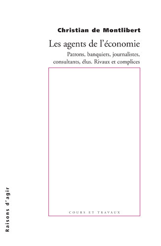 Le agents de l'économie. Patrons, banquiers, journalistes, consultant,...
