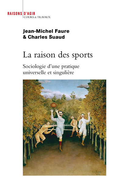 La Raison des sports. Sociologie d'une pratique universelle et singulière