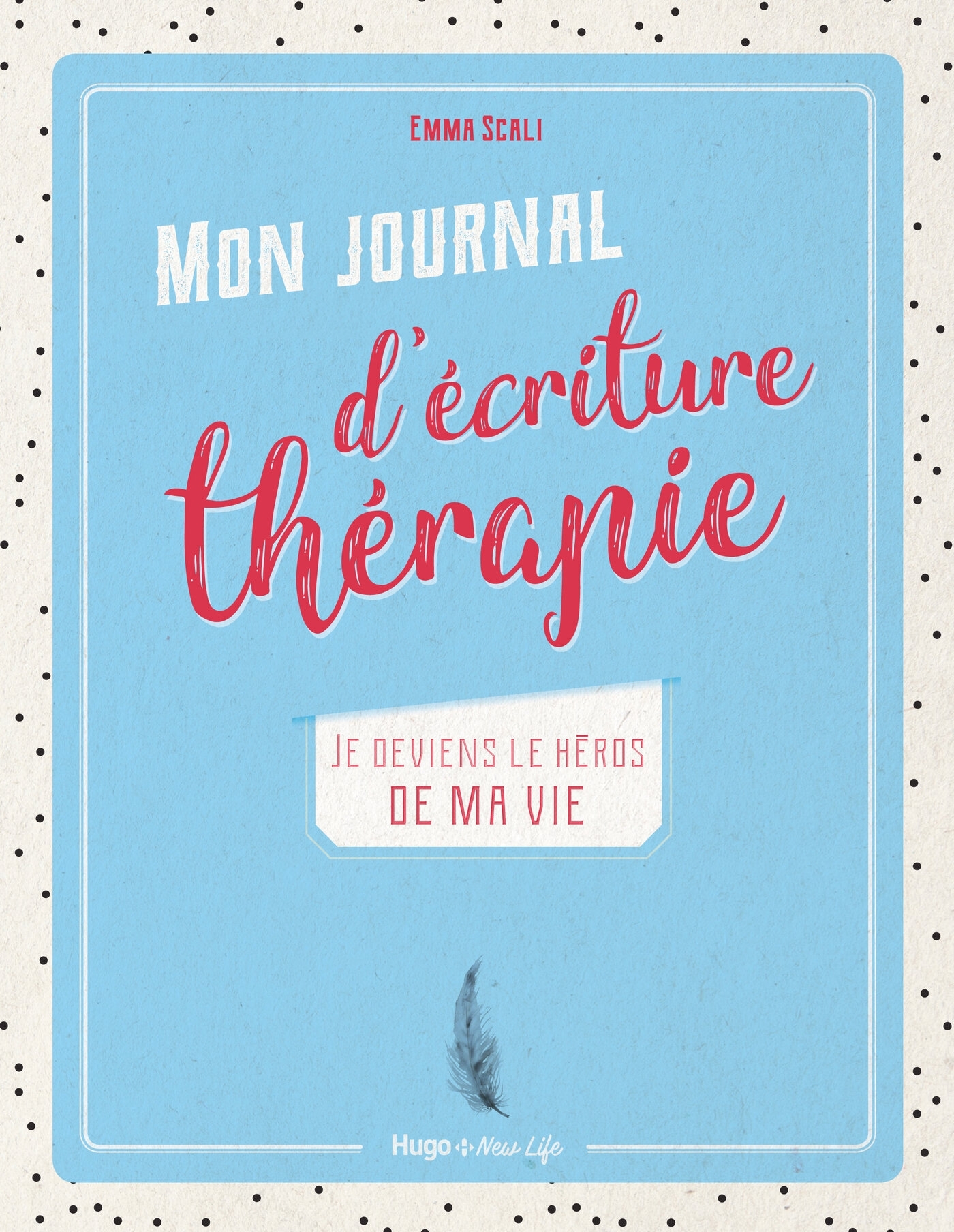 Mon journal d'écriture thérapie - Je deviens le héros de ma vie