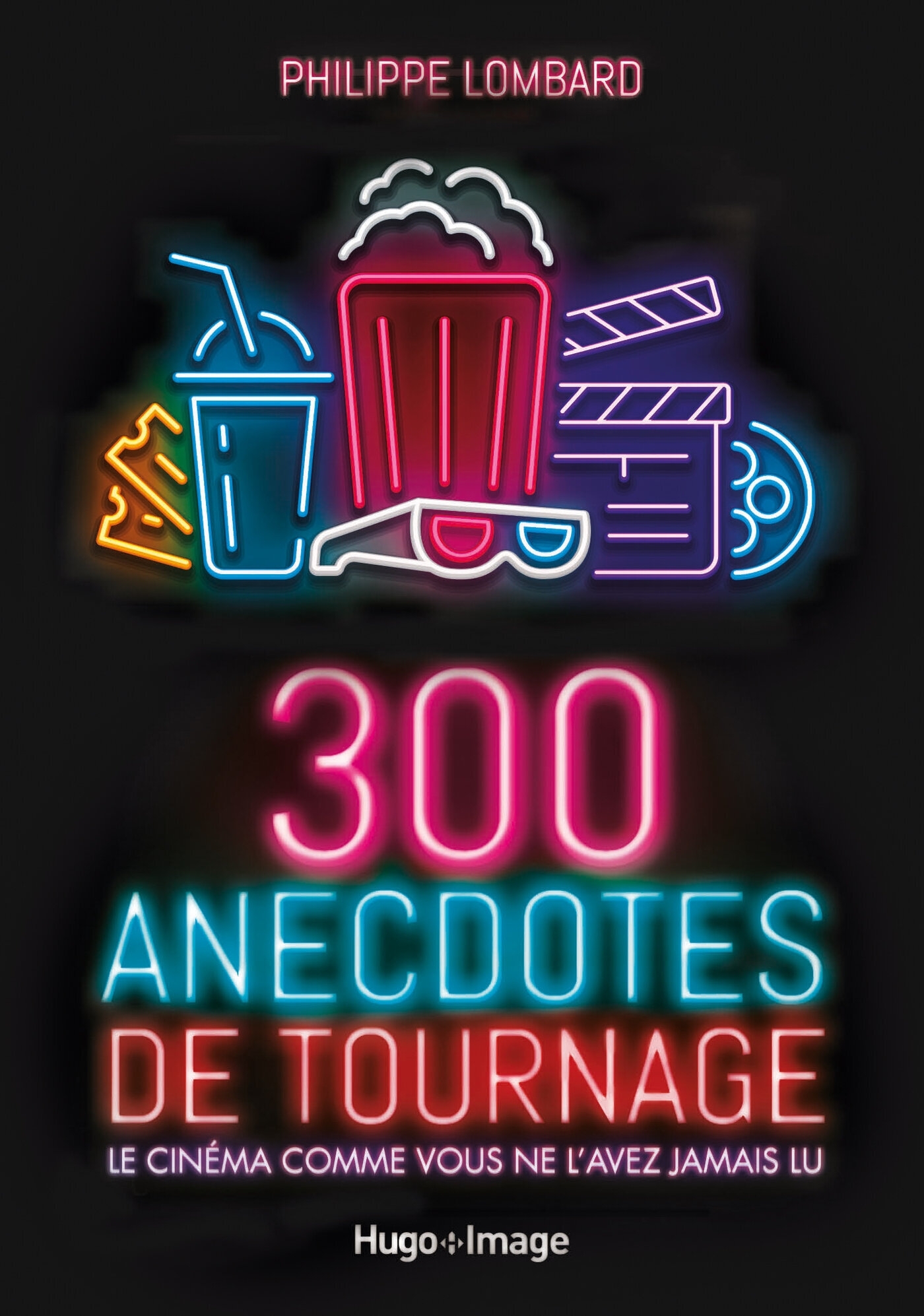300 anecdotes de tournages - Le cinéma comme vousne l'avez jamais vu