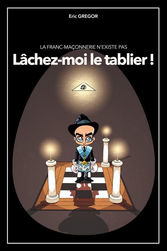 La Franc-Maçonnerie n'existe pas ? Lâchez-moi le tablier !
