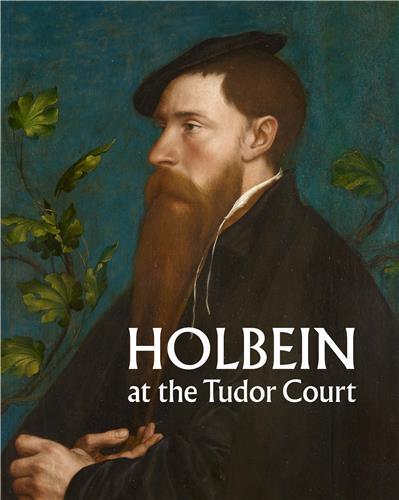 Holbein at the Tudor Court /anglais