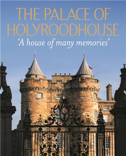 The Palace of Holyroodhouse: A House of Many Memories (new edition) /anglais