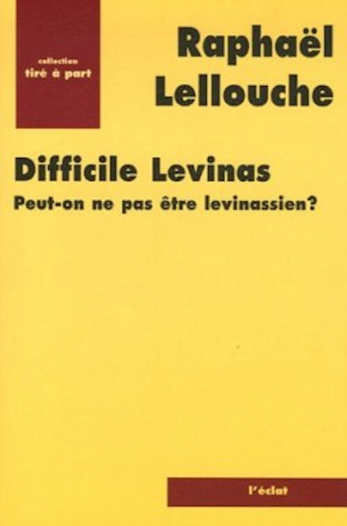 DIFFICILE LEVINAS. PEUT-ON NE PAS ETRE LEVINASSIEN ?