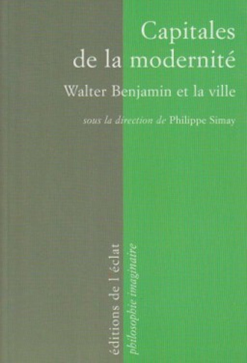 CAPITALES DE LA MODERNITE - WALTER BENJAMIN ET LA VILLE