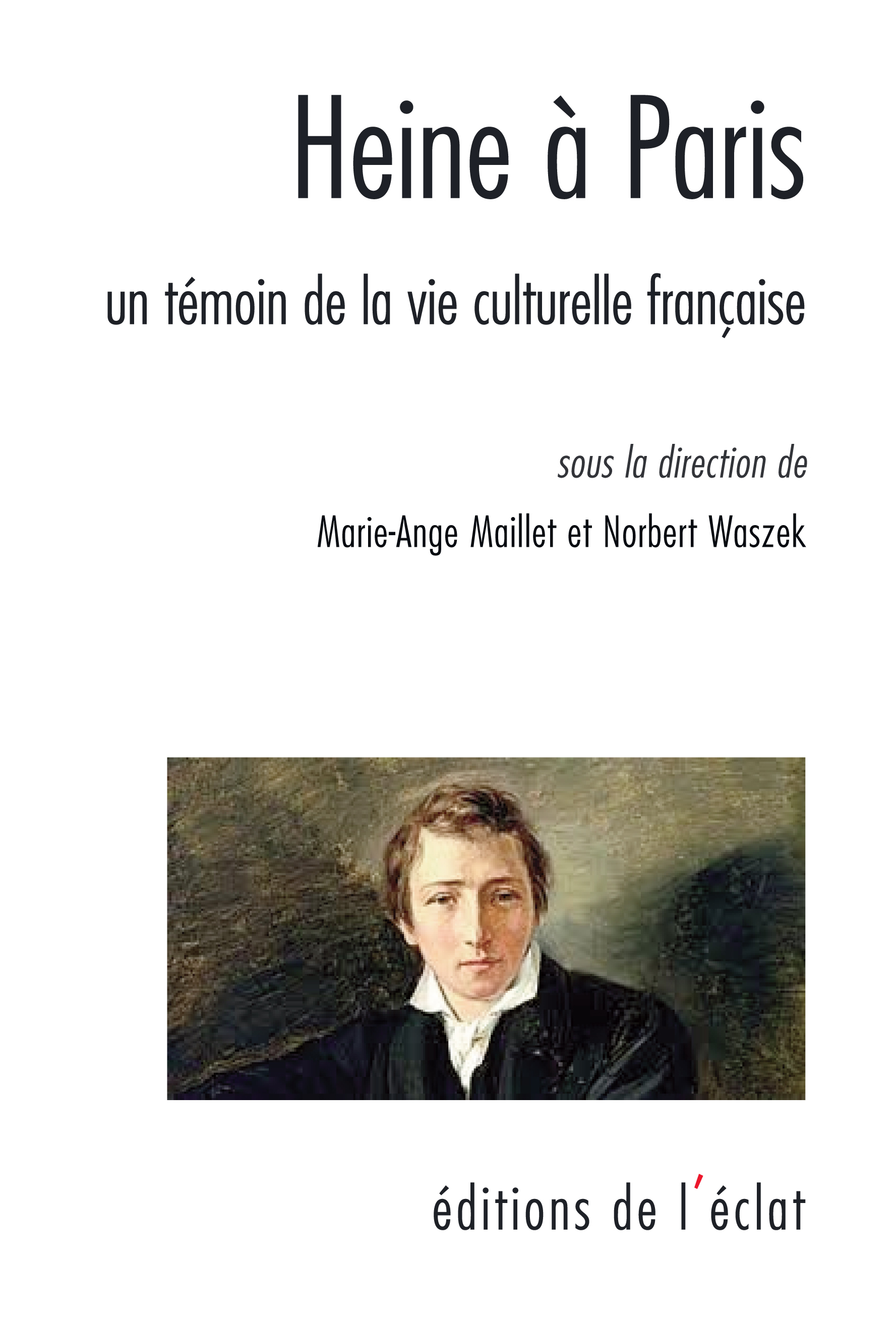 HEINE A PARIS - TEMOIN ET CRITIQUE DE LA VIE CULTURELLE