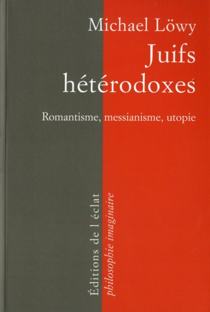 JUIFS HETERODOXES - ROMANTISME, MESSIANISME, UTOPIE