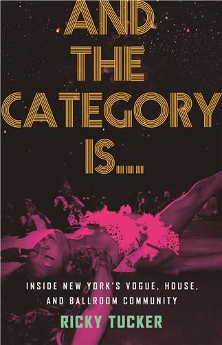 And the Category Is... : Inside New York's Vogue, House, and Ballroom Community (paperback) /anglais