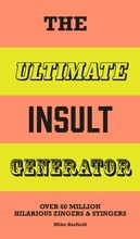 The Ultimate Insult Generator: Over 60 million hilarious zingers and stingers /anglais