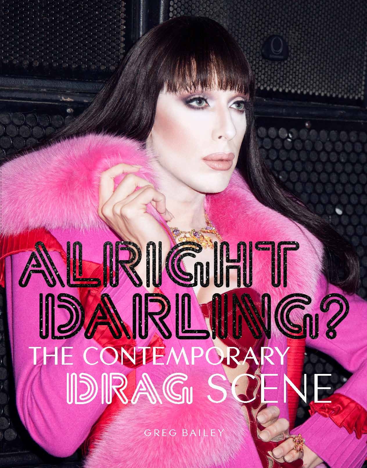 Alright Darling? The Contemporary Drag Scene /anglais
