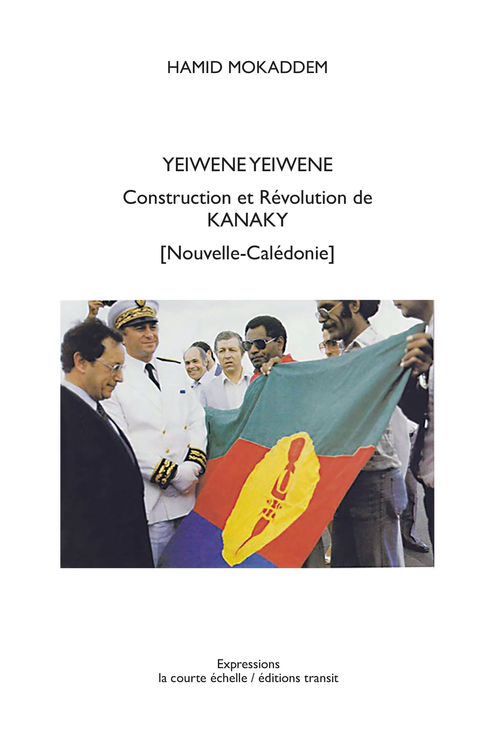 Yeiwene Yeiwene. Construction et Révolution de Kanaky (Nouvelle-Calédonie)