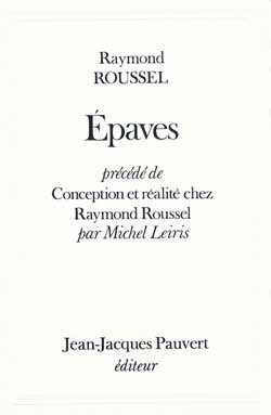 Epaves, précédé de Conception et réalité chez Raymond Roussel par Michel Leiris