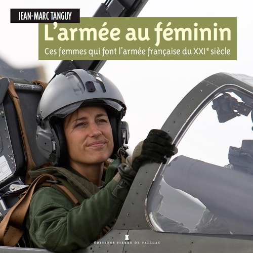 L'Armée Au Féminin - Ces Femmes Qui Font L'Armée F