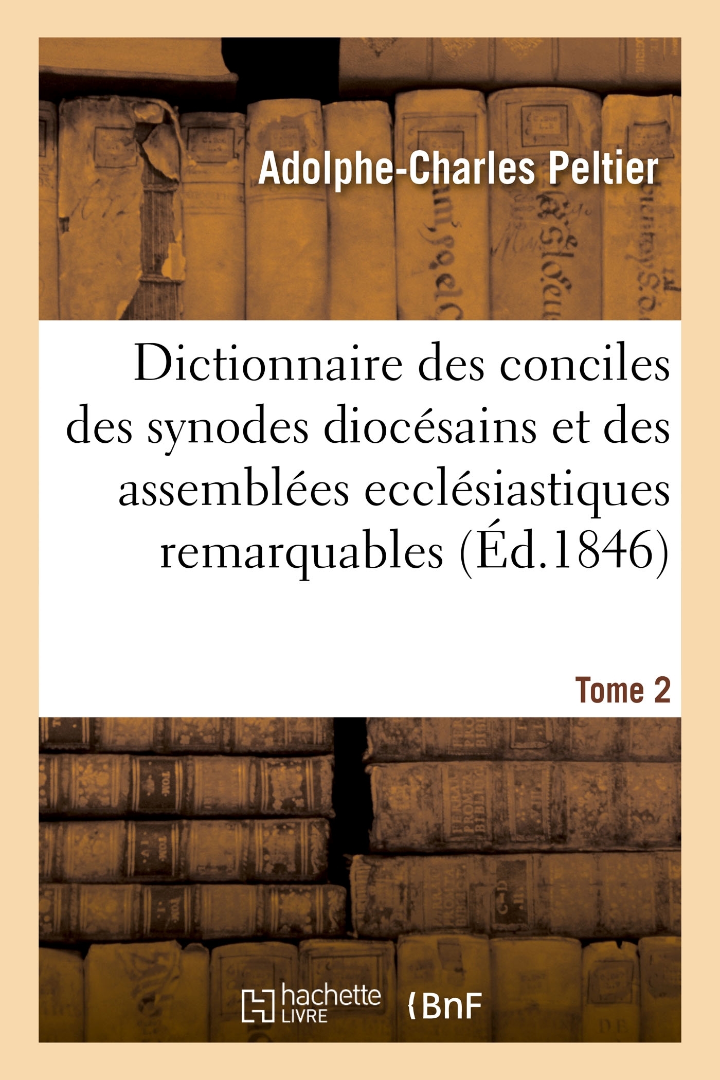 Dictionnaire universel et complet des conciles tant généraux que particuliers