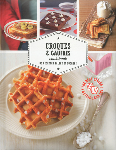 Croques & gaufres cook book - 80 recettes salées et sucrées