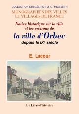 Notice historique sur la ville et les environs d'Orbec - depuis le IXe siècle